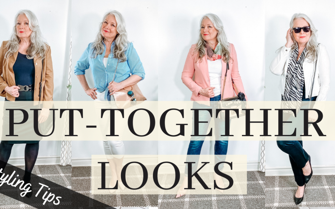 LOOK PUT TOGETHER (Tips & 4 Outfit Ideas for Mature Women)