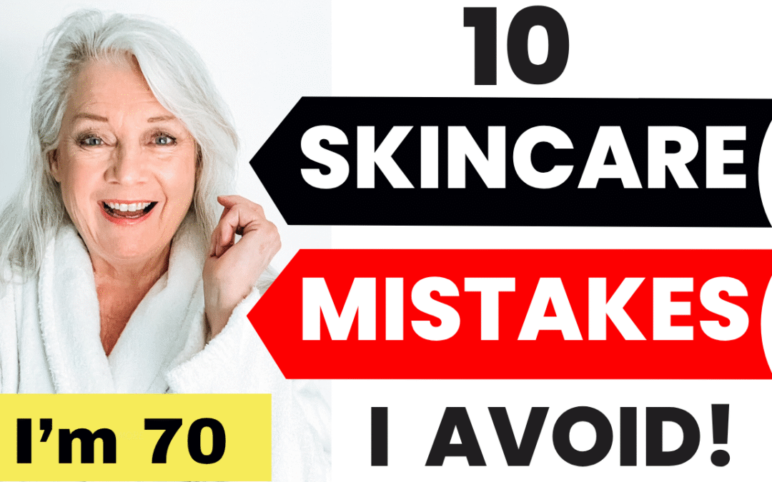 10 Skincare Mistakes I Avoid At 70