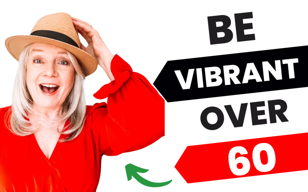 How To Be More Vibrant Over 60