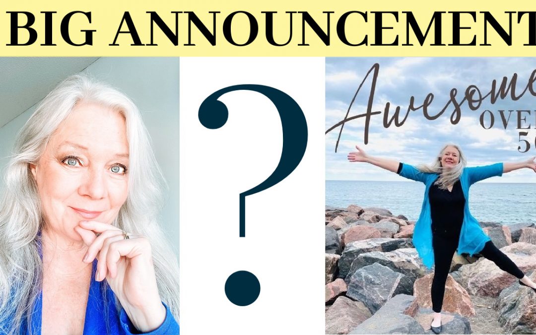 BIG ANNOUNCEMENT (plus 5 Tips to Look and Feel Awesome over 50 )