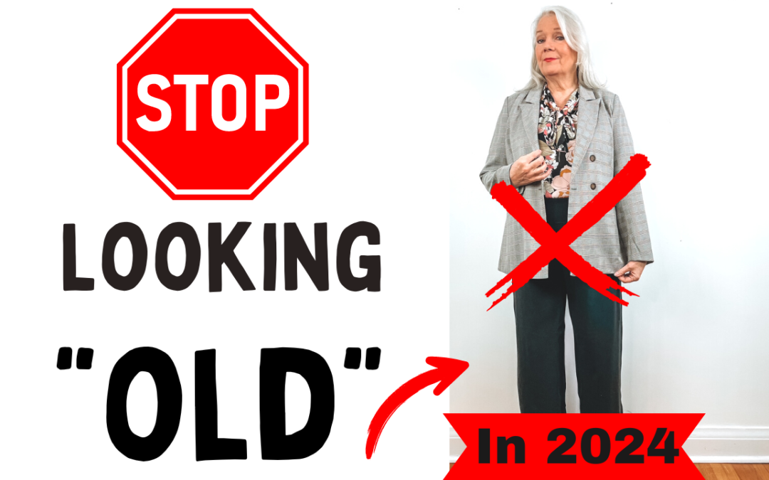 Don’t Look Old 5 Ways To Refresh Your Style & Look Younger in 2024