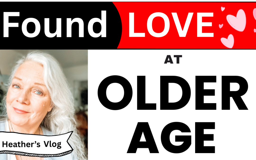 I Found LOVE At An Older Age Plus Red Flags For Dating